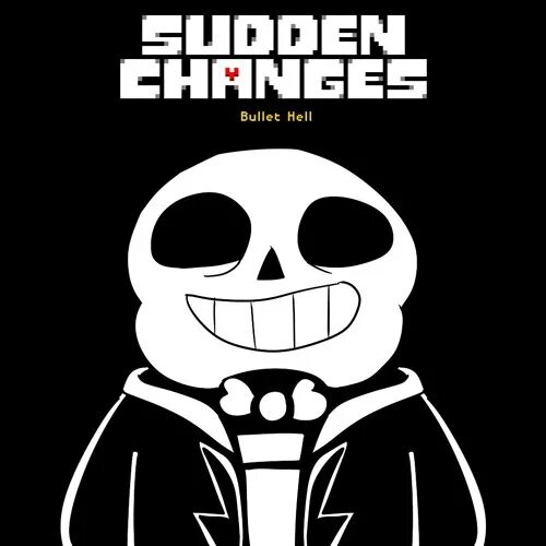 Sudden Sans. Sudden changes Sans. Sudden changes ау. Bullet Hell sudden changes Sans.