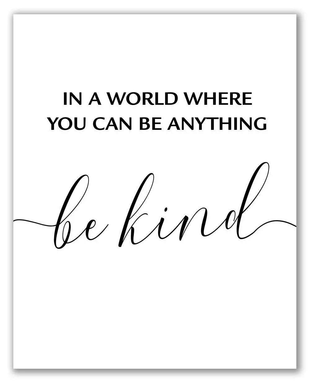 Be kind to the world. In a World where you can be anything be kind. Be kind картинка. You can be anything. You could be.