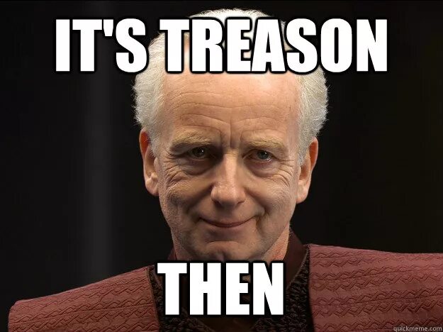 Treason перевод. Треасон. Its Treason then. Treason memes. Its Treason then meme.