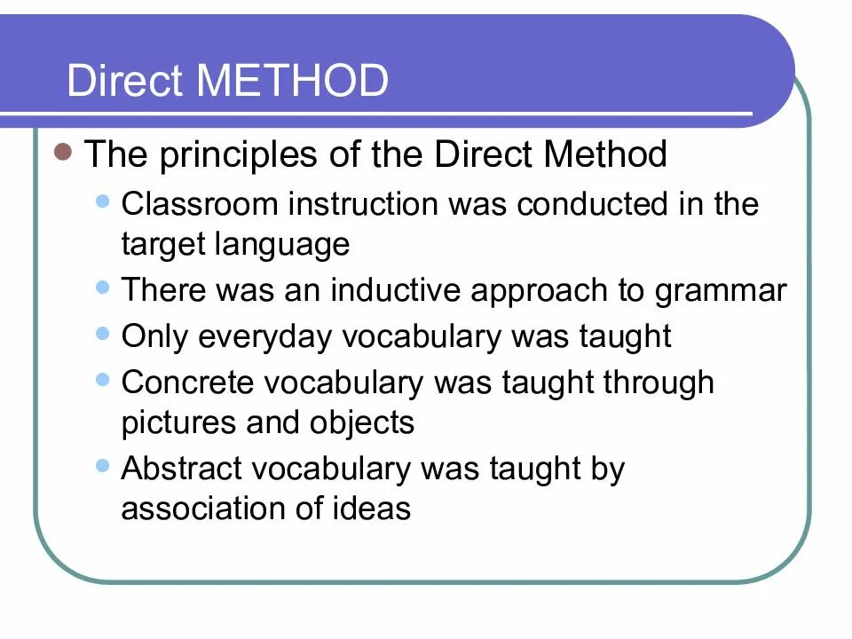 Direct method. The direct method of teaching foreign languages. direct methods of teaching english. the principles of language teaching.