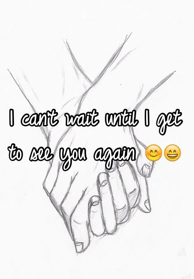 I can t see you again. I can t see you again