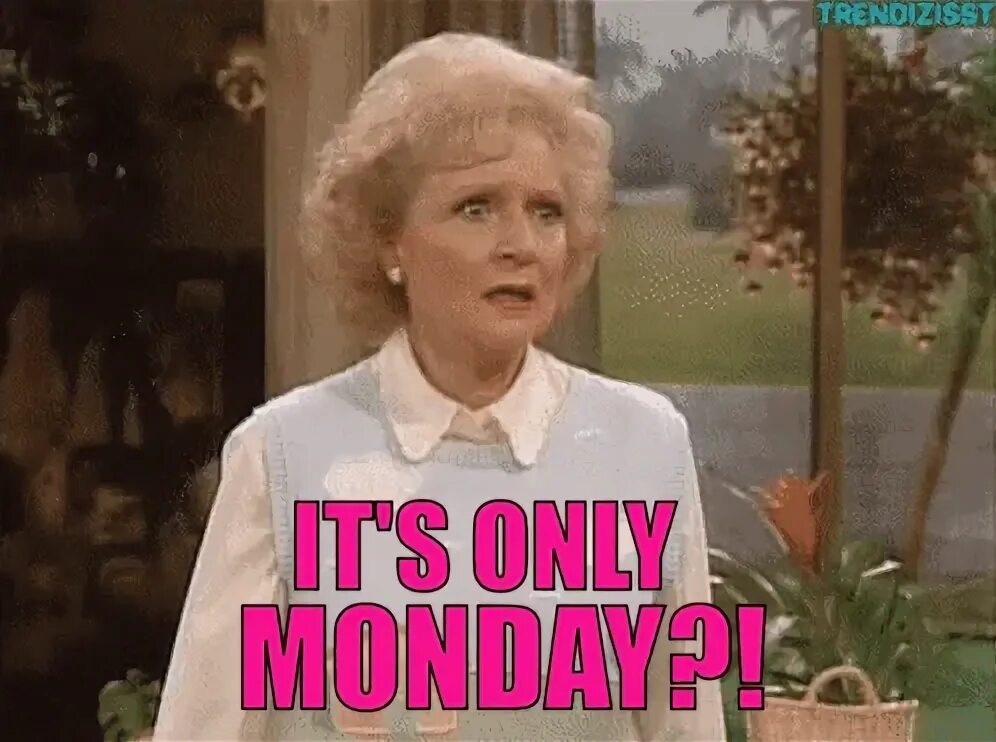 Its only monday. Its only monday
