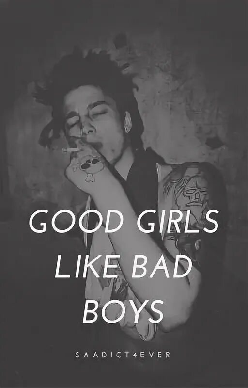 Bad like. Good girls like Bad boys. Like Bad. Why do i like Bad boys.