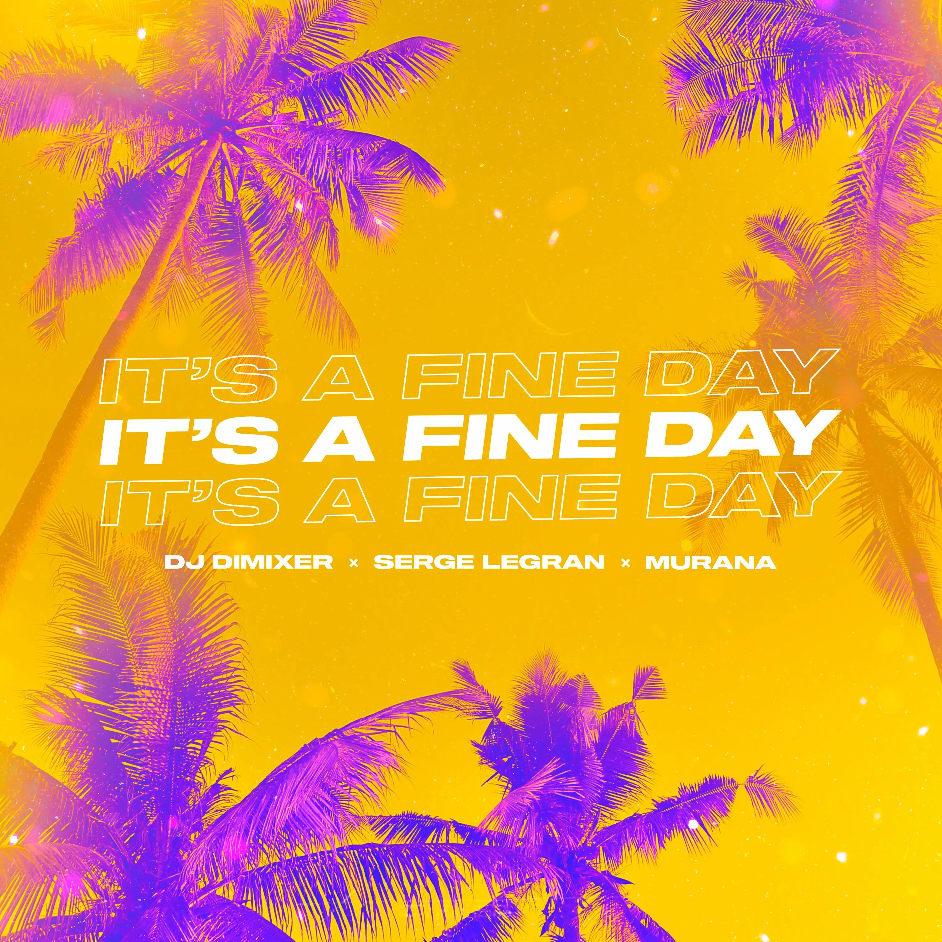 Fine day extended mix. Dj dimixer. dj dimixer serge. dj dimixer, serge legran, murana - it&#039;s a fine day обложка. ) dj dimixerserge legranmuranaharddope.
