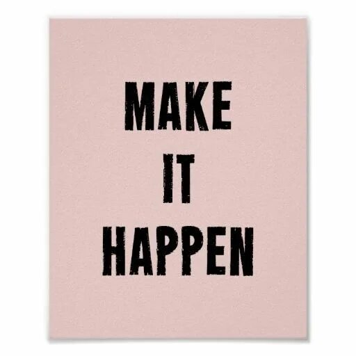 Make it happen. Картинка make it happen. Постер make your Dreams happen. Make it happen принт. Make your happen