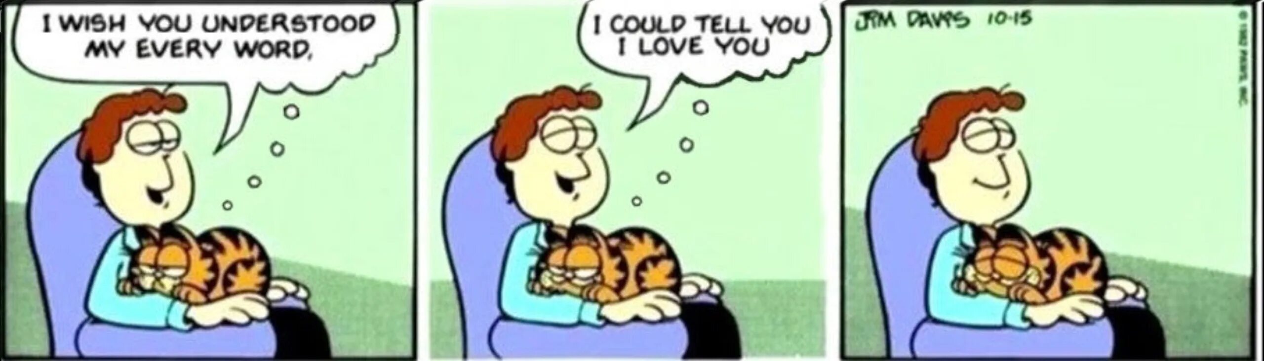 I like him like me too. Love Feed Garfield. Love me never Love me Garfield. Garfield speak to me.