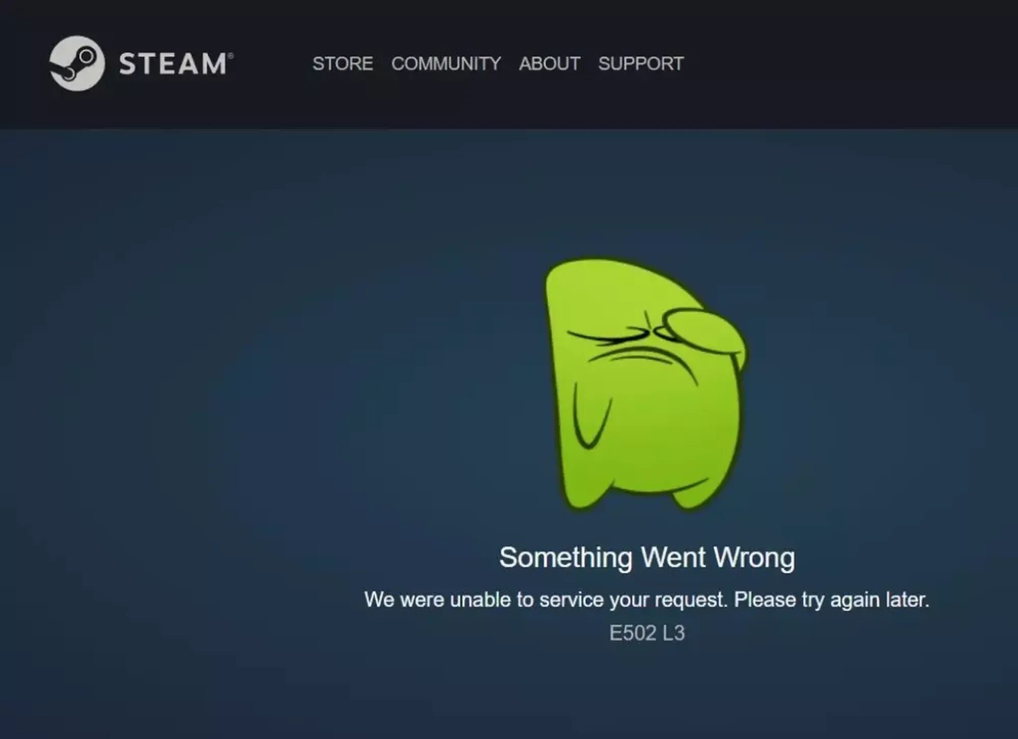 Something feels wrong. Something went wrong, please try again later.. Something went wrong Steam. Something went wrong we were unable to service your request. Please try again later. E502 l3. Something went wrong please try Steam.