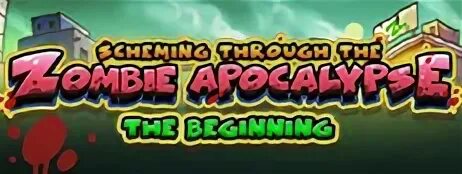 Scheming through the zombie apocalypse the beginning. Scheming through the zombie apocalypse the beginning