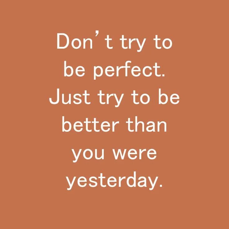 Be better. Just try. Be better than yesterday. Habits quotes. Try to be better again