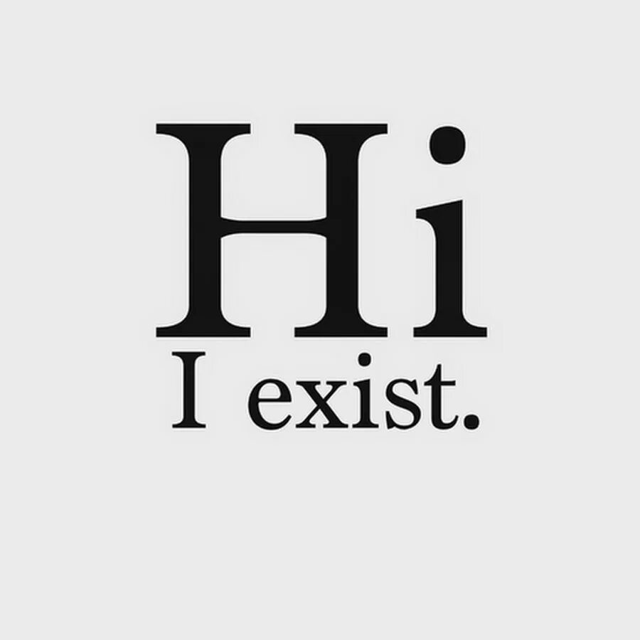 Exist 1 0. I exist. iexist картинки. hi картинки. i don&#039;t exist.