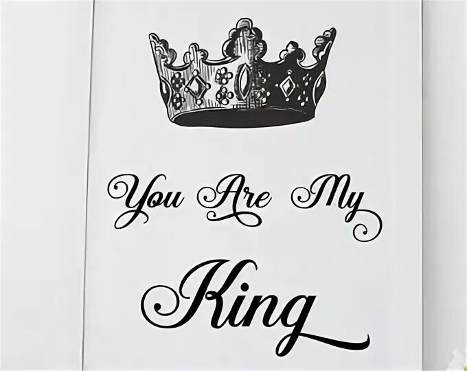 You are king