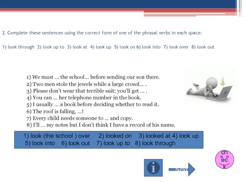 Complete each second sentence using. Ответы complete sentences with the correct Phrasal verb. Complete these sentences using. Complete the Phrasal verbs with the correct вариант 2. Complete these sentences using the correct form of one of the Phrasal verbs above the grass.