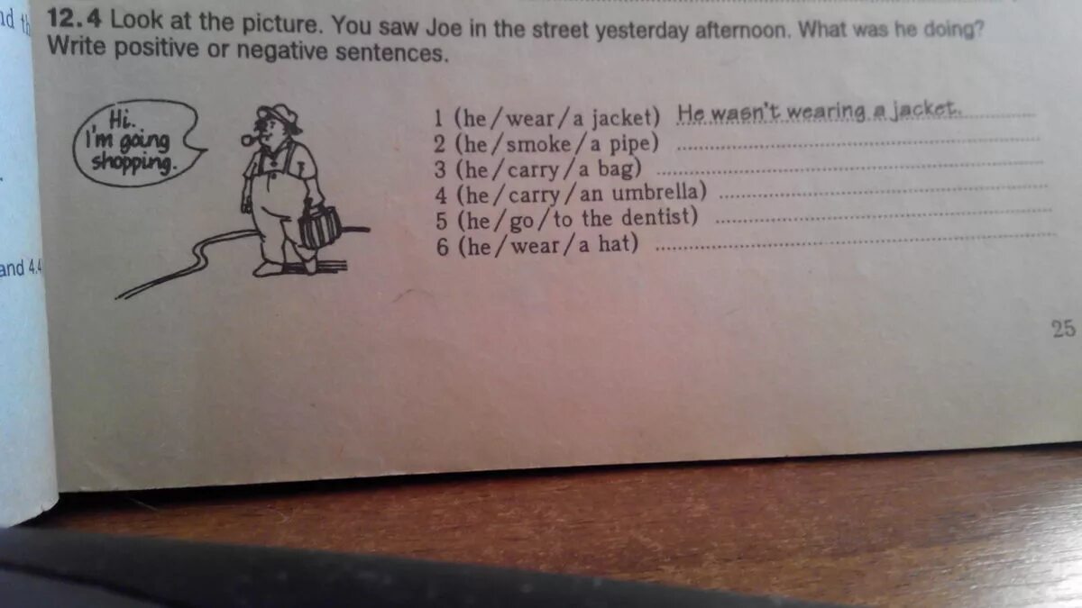 What he did and saw. Was were pictures. Look at the picture you saw Joe in the Street yesterday afternoon what was. What was he doing yesterday. Look at the pictures you saw Joe in the Street yesterday afternoon what was he doing write positive or negative sentences 12.4.