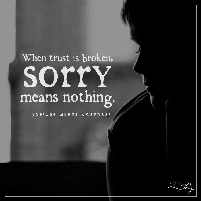 This means nothing. Broken trust. sorry nothing. trust dies no one перевод. trust beg.