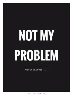 You know i got my problems