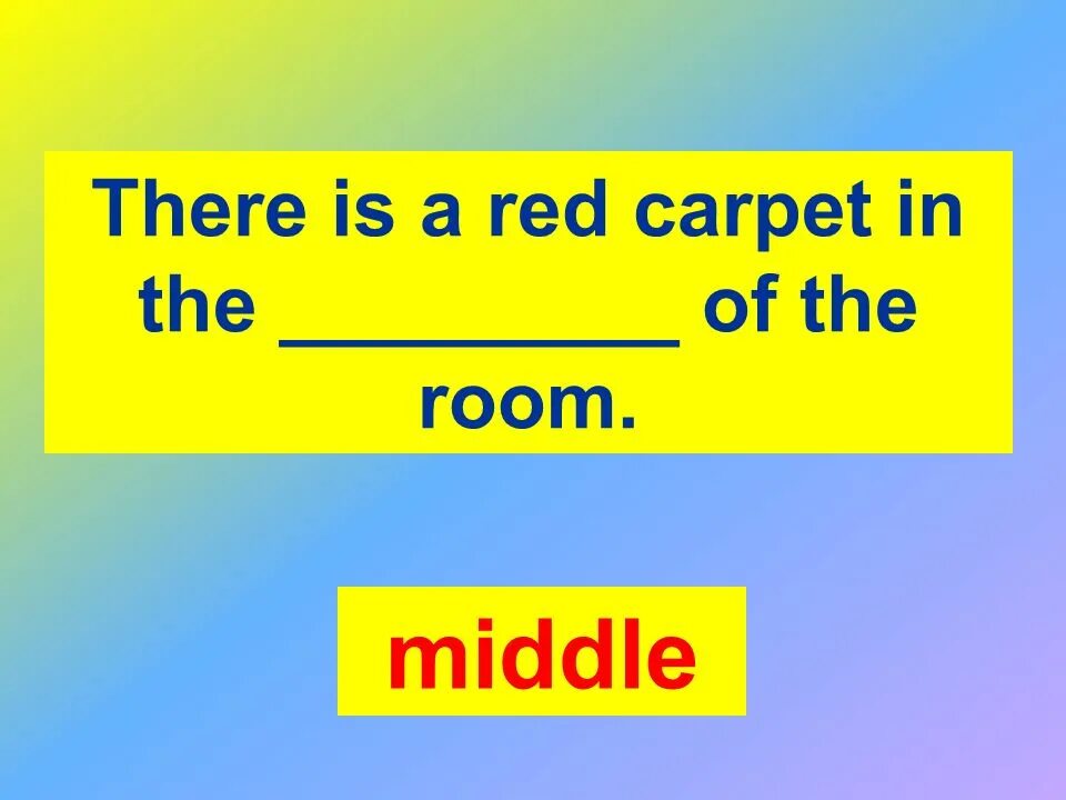 In the middle of the room. The carpet is in the middle of the room ответ. the carpet is in the middle of the room перевод. wendy s carpet is in the middle of the room.