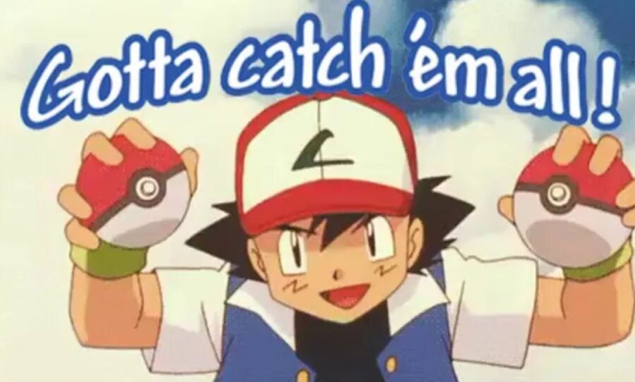 Gotta catch. Catch em all. gonna catch em all. gotta catch em all. gotta catch them all pokemon.
