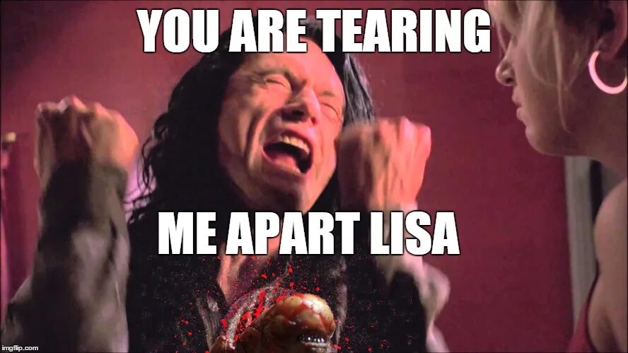 Tear me перевод. Томми Вайсо мемы. You tearing me Apart. You are tearing me Apart Lisa.
