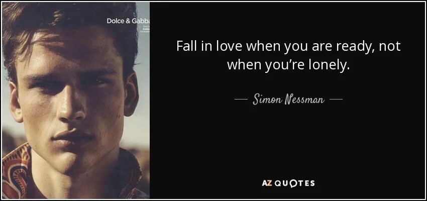 When you ll be ready. Fall in Love when you're ready, not when you're Lonely. When you Fall in Love. When you’re in. Все люди из ready are not.