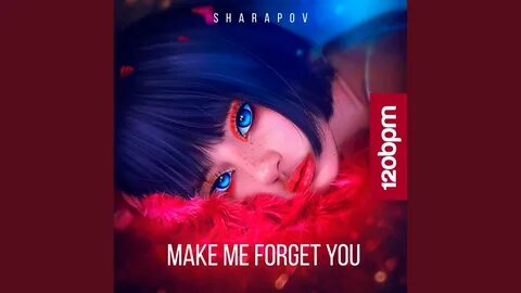 Make you forget