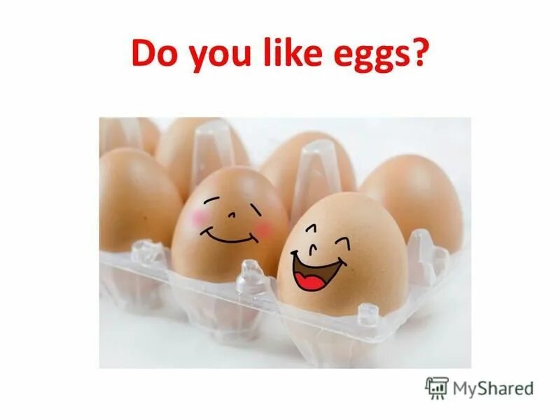 They like likes eggs. I don't like Eggs. Do you like. How do you like your Eggs. He like Eggs.