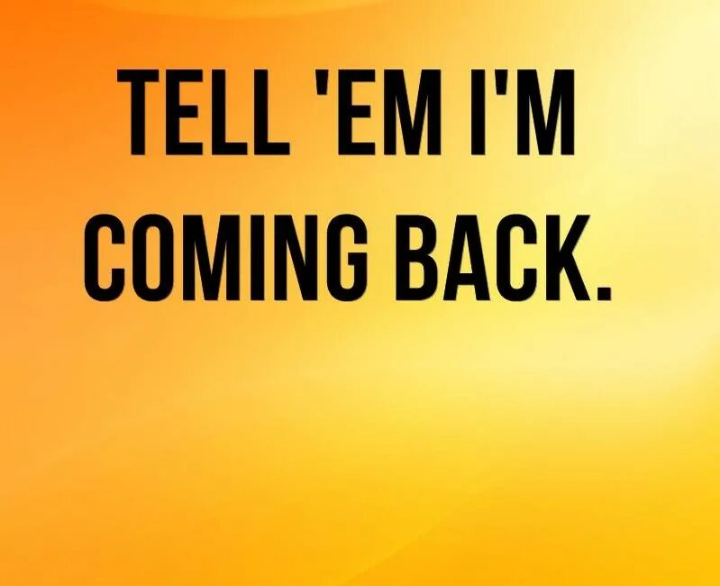 надпись comeback. Arrived back. I coming back. Coming back. принт i'm coming back.