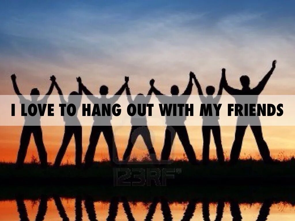 Hang out. Hang out with friends. Hang out with. To hang out.