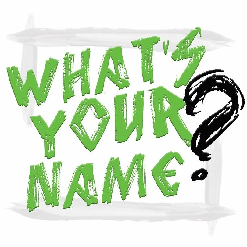 I say your name. Watt is your name. what is your name. надпись what is your name. what s your........