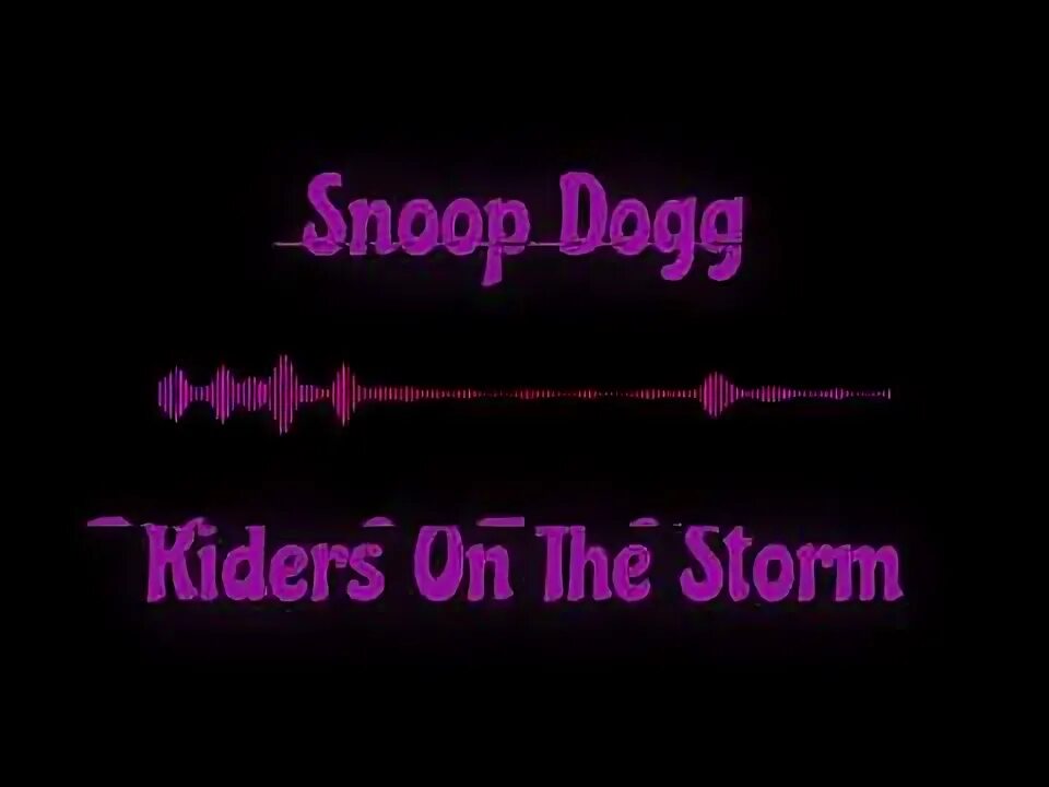 Riders on the storm snoop