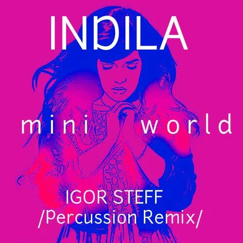 Индила ворлд. Индила мини ворлд. Indila Mini World. Индила слушать песни мини ворлд. Индила ремикс слушай.