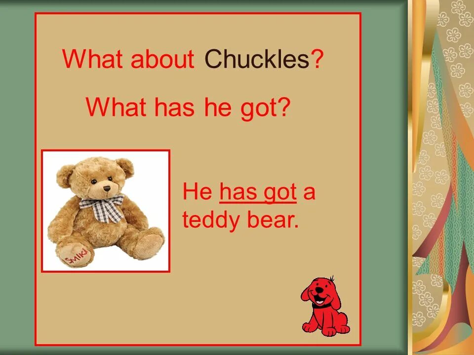 What Toy has chuckles got ответ. Chuckles a Teddy Bear has got. Chuckles Toy has got. Chuckles has got a Teddy.