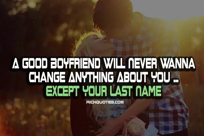 Good my boyfriend. Boyfriend quotes. Good boyfriend. I could be a better boyfriend than him. Quotes about controlling boyfriends.