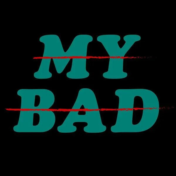 It is my bad. My bad. фраза my bad. my bad картинка. надпись my single monster.