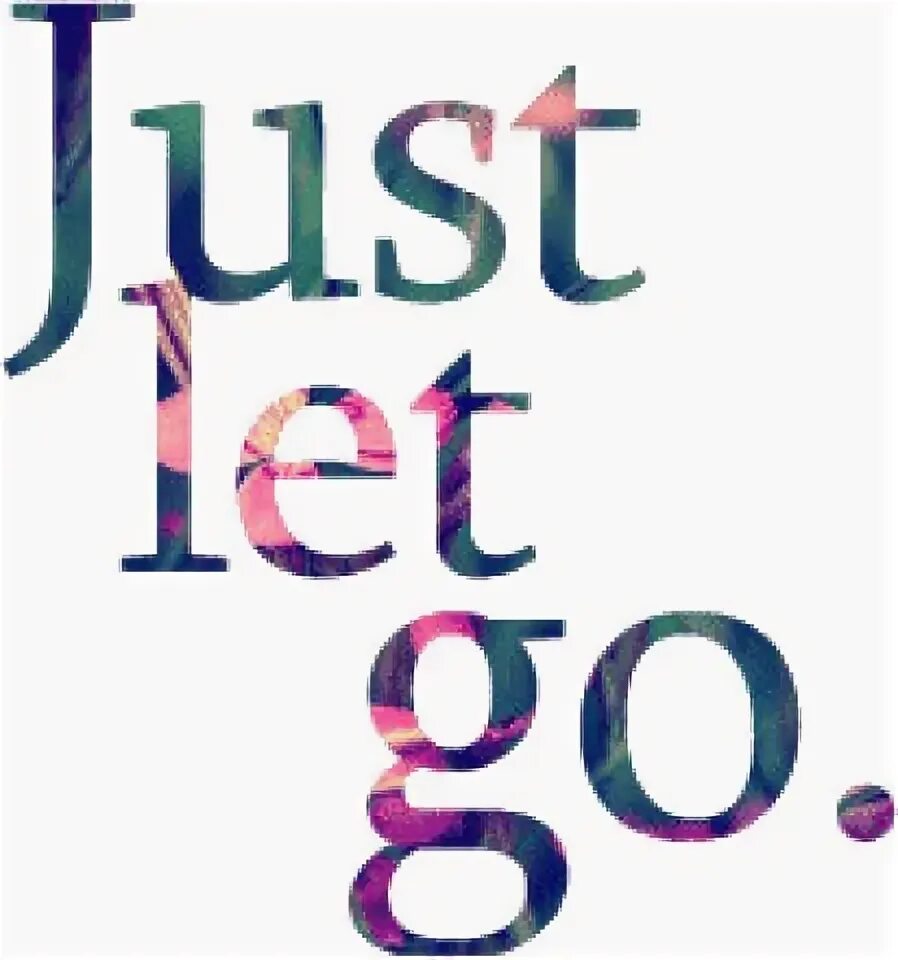I just let it go. I just let it go