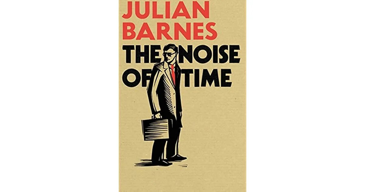 When i hear the noise. Барнс шум времени. джулиан барнс. шум времени. barnes julian &quot;the only story&quot;. джулиан барнс шостакович.