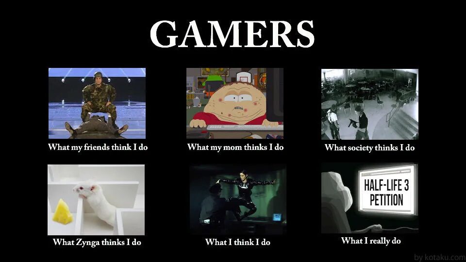 I think i am a cold. Think think meme. What meme Gamer. What i really do. What Society does to Gamers.