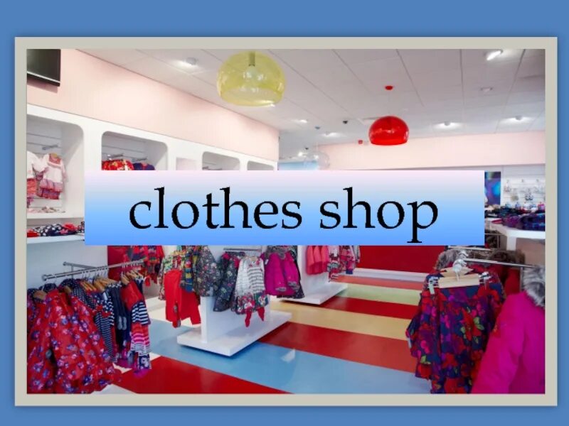 Go shopping for clothes. Shopping презентация по английскому. Clothes shop English. Going shopping clothes shop. Goes магазин одежды.