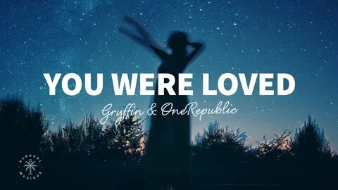 You were for loving me
