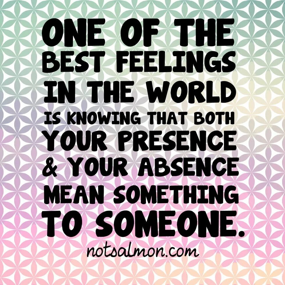 My feel good. Meaningful quotes. Meaningful Citations. Shine with your absence. Your presence makes me feel good.