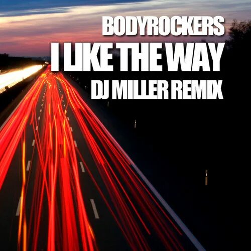 Dj ways. BODYROCKERS I like the way. BODYROCKERS - I like the way (Relanium Remix). I like the way you move BODYROCKERS. DJ Miller - родня (Remix) Жанр.