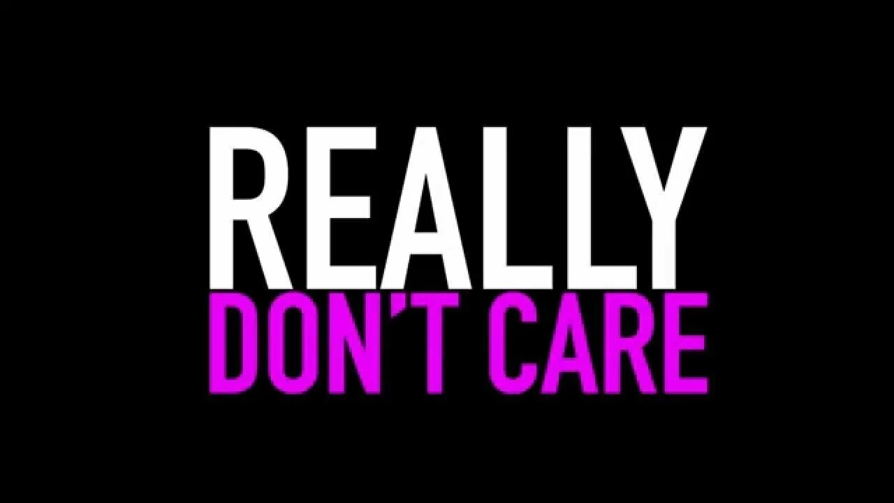 Show that you really care. Надпись i don't Care. I don't Care песня. I don't really Care. I do not Care.