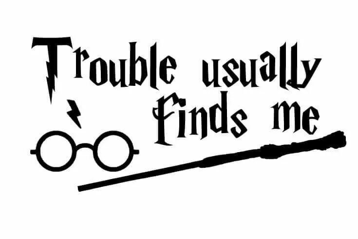 Trouble finds me. Trouble finds me