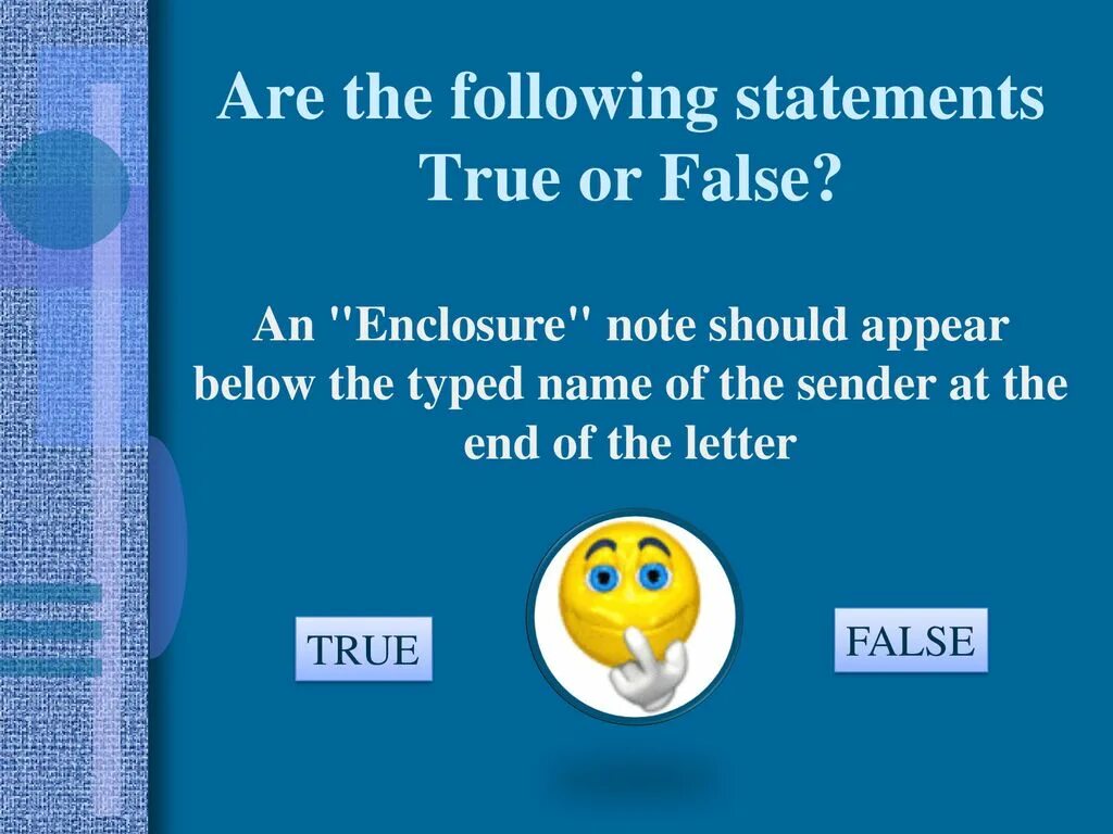 Are the following Statements true or false. Letter true or false. Should appear