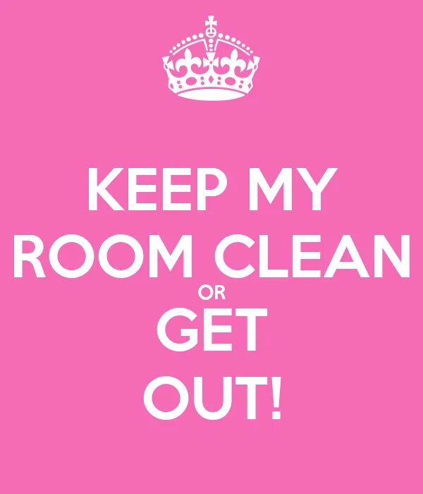 Keep on my own. Please clean my Room. Keep Calm get out. Get out of my Room табличка. Keep my.