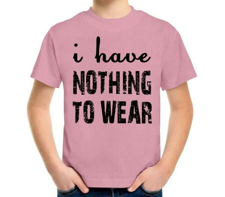 I have nothing. Надпись классно. одежда с надписью nothing to wear. прикольные надписи на майку детского тренера. майка для ношения малыша.