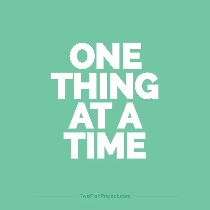 On one s way. The one (one) thing. One at a time. Things take time. One thing book.