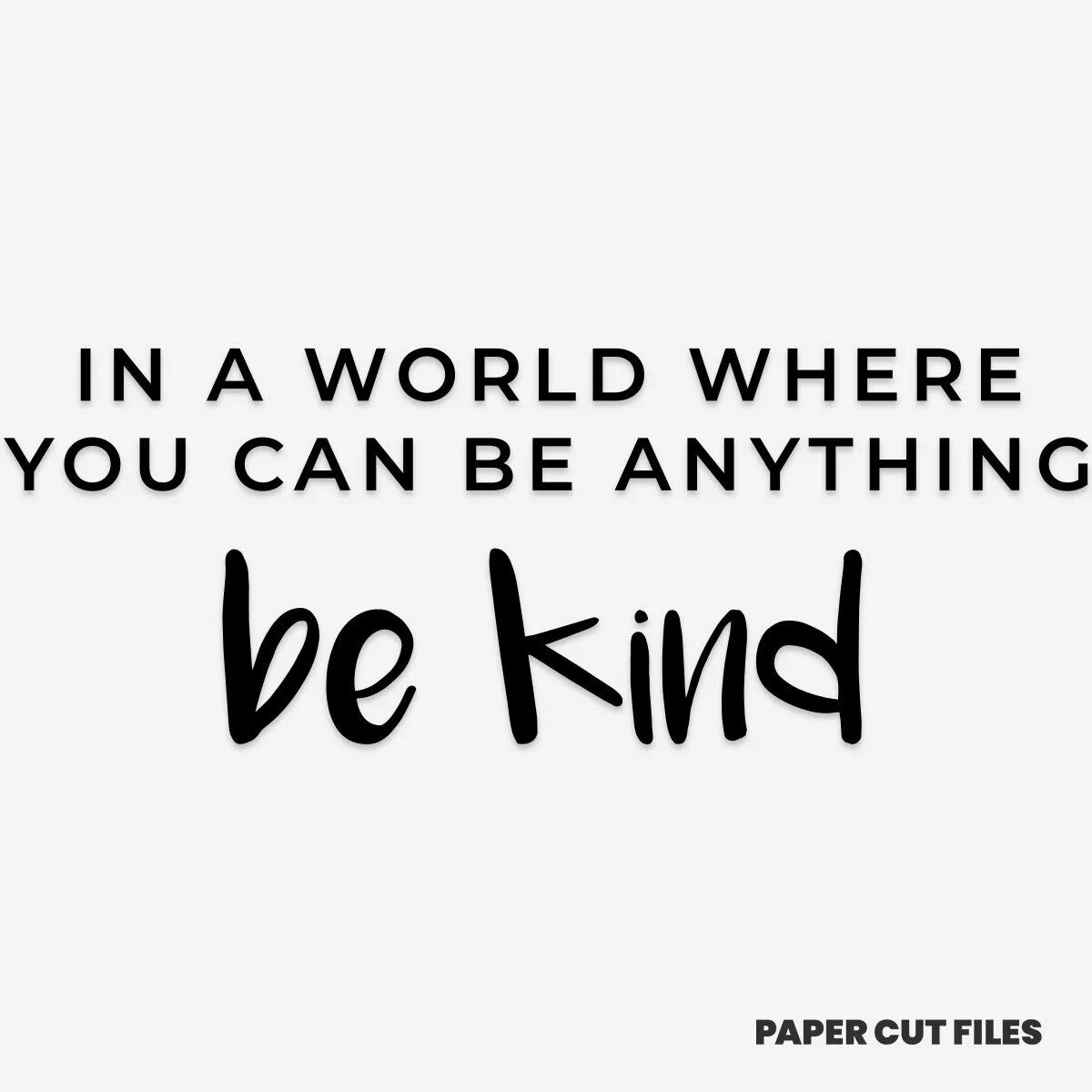 Be kind to the world. In a World where you can be anything be kind. You can be anything. To be kind. Be kind картинка.