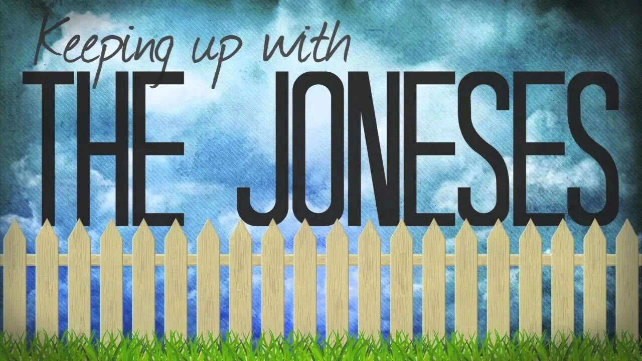 Keep up with the latest. Keep up with the Joneses. The Joneses 2009. To keep up with. Keep up with trends.