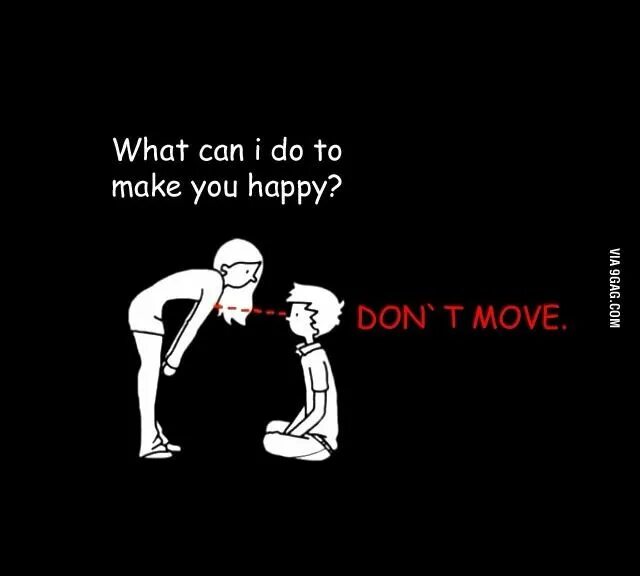 We can t move. What can make you Happy. What makes you Happy. You make me Happy. Makes you Happy.
