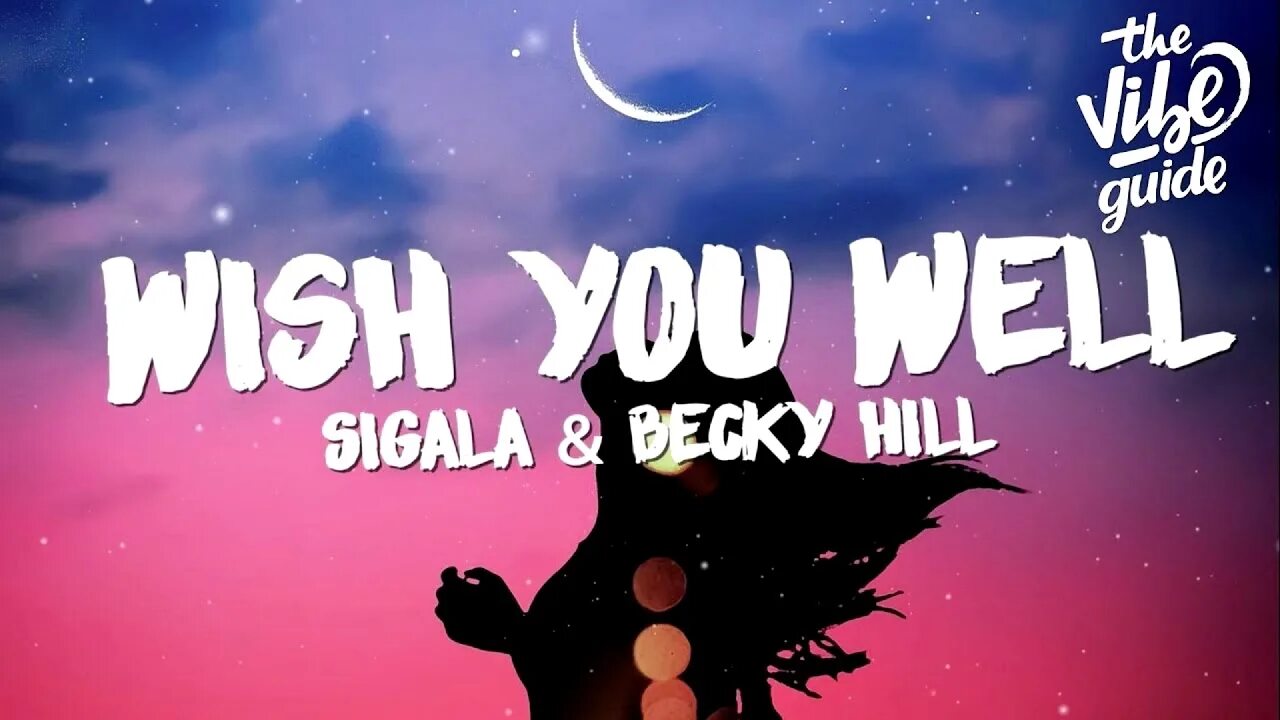 Wish you well Sigala Becky Hill. Wish you. Wish you well. Wish you well (Sigala and Becky Hill Song). Let me wish you